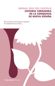 Historia verdadera de la conquista de la Nueva España / The True Story of the Conquest of New Spain (Spanish Edition) by Bernal Diaz Del Castillo, Francisco Rico, 9780593081488