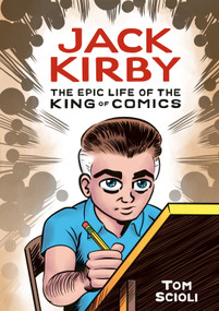 Jack Kirby (The Epic Life of the King of Comics [A Graphic Biography]) by Tom Scioli, 9781984856906