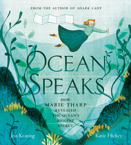 Ocean Speaks (How Marie Tharp Revealed the Ocean's Biggest Secret) by Jess Keating, Katie Hickey, 9780735265080