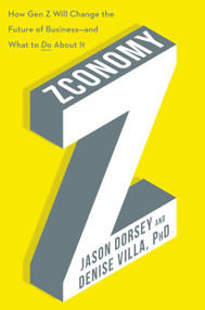 Zconomy (How Gen Z Will Change the Future of Business-and What to Do About It) by Jason R. Dorsey, Denise Villa, 9780062970299