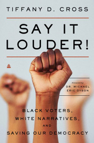 Say It Louder! (Black Voters, White Narratives, and Saving Our Democracy) by Tiffany Cross, 9780062976765