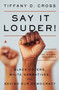 Say It Louder! (Black Voters, White Narratives, and Saving Our Democracy) by Tiffany Cross, 9780062976765