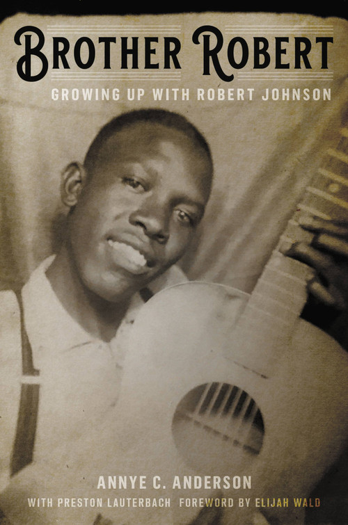 Brother Robert (Growing Up with Robert Johnson) by Annye C. Anderson, Preston Lauterbach, Elijah Wald, 9780306845260