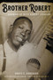 Brother Robert (Growing Up with Robert Johnson) by Annye C. Anderson, Preston Lauterbach, Elijah Wald, 9780306845260