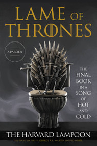Lame of Thrones (The Final Book in a Song of Hot and Cold) by The Harvard Lampoon, 9780306873676