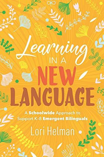Learning in a New Language (A Schoolwide Approach to Support K-8 Emergent Bilinguals) by Lori Helman, 9781416628668