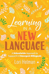 Learning in a New Language (A Schoolwide Approach to Support K-8 Emergent Bilinguals) by Lori Helman, 9781416628668