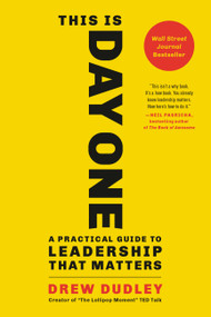 This Is Day One (A Practical Guide to Leadership That Matters) - 9780316522991 by Drew Dudley, 9780316522991