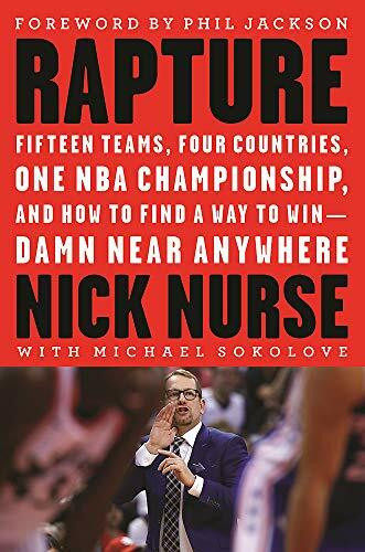 Rapture (Fifteen Teams,  Four Countries, One NBA Championship, and How to Find a Way to Win -- Damn Near Anywhere) - 9780316540179 by Nick Nurse, Michael Sokolove, Phil Jackson, 9780316540179