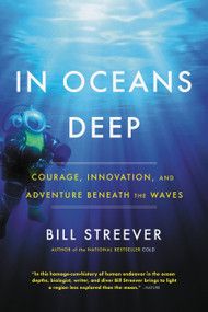 In Oceans Deep (Courage, Innovation, and Adventure Beneath the Waves) - 9780316551342 by Bill Streever, 9780316551342
