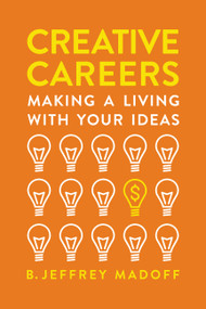 Creative Careers (Making a Living with Your Ideas) by B. Jeffrey Madoff, 9780738246703