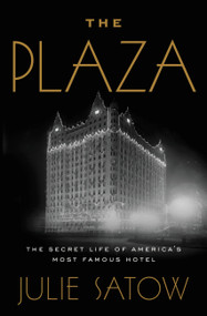 The Plaza (The Secret Life of America's Most Famous Hotel) - 9781455566655 by Julie Satow, 9781455566655