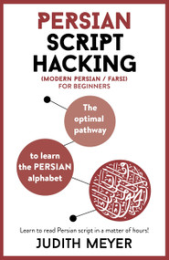Modern Persian Script Hacking (The optimal way to learn the Persian / Farsi alphabet) by Judith Meyer, 9781473680029
