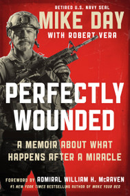 Perfectly Wounded (A Memoir About What Happens After a Miracle) by Mike Day, Robert Vera, Admiral William H. McRaven, 9781538701836