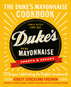 The Duke's Mayonnaise Cookbook (75 Recipes Celebrating the Perfect Condiment) by Ashley Strickland Freeman, 9781538717349