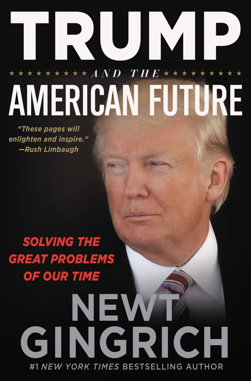 Trump and the American Future (Solving the Great Problems of Our Time) by Newt Gingrich, 9781546059165