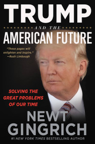 Trump and the American Future (Solving the Great Problems of Our Time) - 9781546085041 by Newt Gingrich, 9781546085041