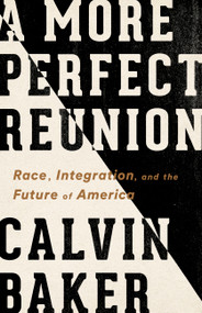 A More Perfect Reunion (Race, Integration, and the Future of America) by Calvin Baker, 9781568589237