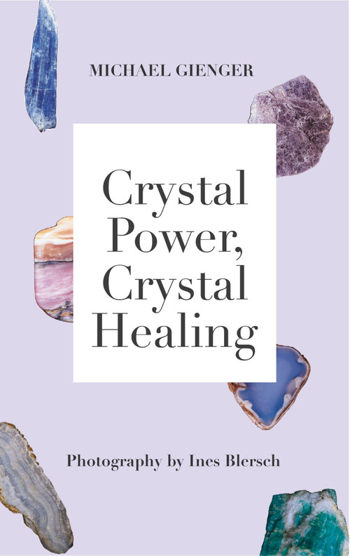 Crystal Power, Crystal Healing: The Complete Handbook by Michael Gienger, 9781788402088