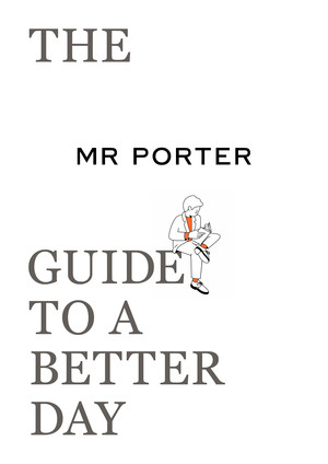 The MR. PORTER Guide to a Better Day by Jeremy Langmead, 9780500295700