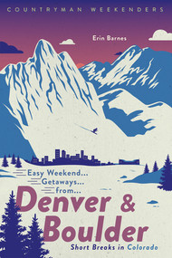 Easy Weekend Getaways from Denver and Boulder (Short Breaks in Colorado) by Erin Barnes, 9781682684467