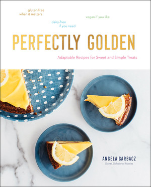 Perfectly Golden (Adaptable Recipes for Sweet and Simple Treats) by Angela Garbacz, 9781682684764