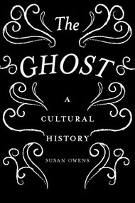 The Ghost (A Cultural History) by Susan Owens, 9781849766463