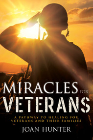 Miracles for Veterans (A Pathway to Healing for Veterans and Their Families) by Joan Hunter, 9781641234450