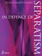 In Defence of Separatism by Susan Hawthorne, 9781925950045