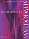 In Defence of Separatism by Susan Hawthorne, 9781925950045