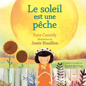 Le soleil est une pêche (French Edition) by Sara Cassidy, Josée Bisaillon, Rachel Martinez, 9781459824553