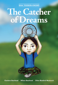 Siha Tooskin Knows the Catcher of Dreams by Charlene Bearhead, Wilson Bearhead, Chloe Bluebird Mustooch, 9781553798323