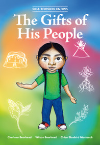 Siha Tooskin Knows the Gifts of His People by Charlene Bearhead, Wilson Bearhead, Chloe Bluebird Mustooch, 9781553798347