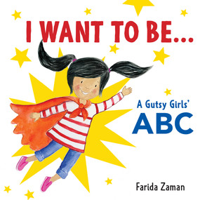 I Want to Be... (A Gutsy Girls' ABC) by Farida Zaman, 9781772601305