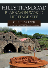 Hills Tramroad: Blaenavon World Heritage Site by Chris Barber, 9781445694009