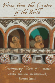 Voices from the Center of the World (Contemporary Poets of Ecuador) (Spanish Edition) by Margaret Randall, 9781609406110