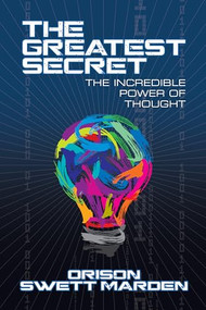 The Greatest Secret (The Incredible Power of Thought) by Orison Marden, 9781722502850