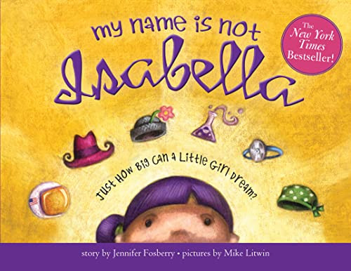 My Name Is Not Isabella (Just How Big Can a Little Girl Dream?) - 9781728223025 by Jennifer Fosberry, Mike Litwin, 9781728223025