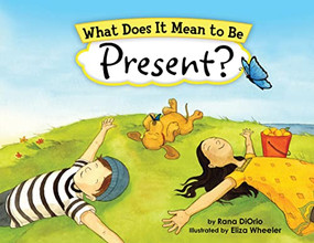 What Does It Mean to Be Present? by Rana DiOrio, Eliza Wheeler, 9781728223063