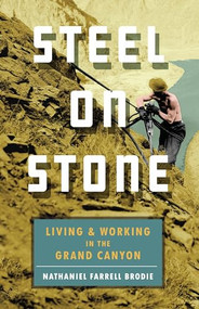 Steel on Stone (Living and Working in the Grand Canyon) by Nathaniel Farrell Brodie, 9781595348609