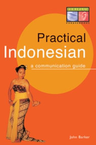 Practical Indonesian Phrasebook (A Communication Guide) by John Barker, 9780945971528