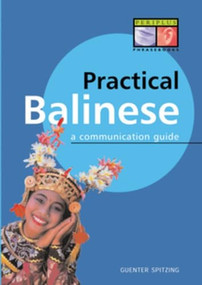 Practical Balinese (A Communication Guide (Balinese Phrasebook & Dictionary)) by Gunter Spitzing, 9789625930688