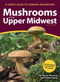 Mushrooms of the Upper Midwest (A Simple Guide to Common Mushrooms) (Miniature Edition) - 9781591939603 by Teresa Marrone, Kathy Yerich, 9781591939603