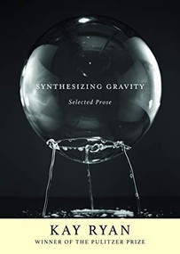 Synthesizing Gravity (Selected Prose) by Kay Ryan, 9780802148186