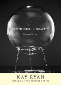 Synthesizing Gravity (Selected Prose) by Kay Ryan, 9780802148186