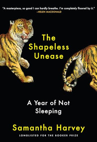 The Shapeless Unease (A Year of Not Sleeping) by Samantha Harvey, 9780802148827