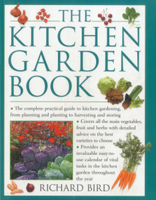 The Kitchen Garden Book (The complete practical guide to kitchen gardening, from planning and planting to harvesting and storing) - 9781780190891 by Richard Bird, 9781780190891