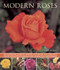 Modern Roses (An Illustrated Guide to Varieties, Cultivation and Care, with Step-by-Step Instructions and Over 150 Beautiful Photographs) by Andrew Mikolajski, 9781780192727
