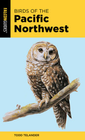 Birds of the Pacific Northwest - 9781493051922 by Todd Telander, 9781493051922