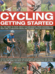 Cycling: Getting Started (All You Need To Know About Cycling Basics, From Choosing The Right Bike To Mountain Biking And Touring, With 245 Photographs) by Edward Pickering, 9781782140955